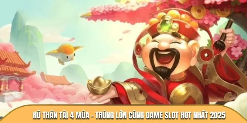 Hu-Than-Tai-4-Mua-Trung-Lon-Cung-Game-Slot-Hot-Nhat-2025